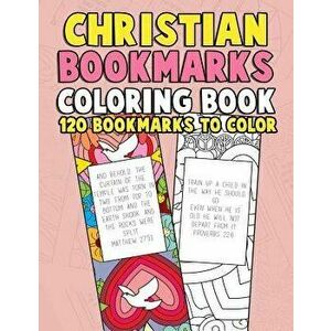 Christian Bookmarks Coloring Book: 120 Bookmarks to Color: Bible Bookmarks to Color for Adults and Kids with Inspirational Bible Verses, Flower Patter imagine