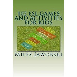 102 ESL Games and Activities for Kids: ESL Activities for Children, Paperback - Miles Jaworski imagine
