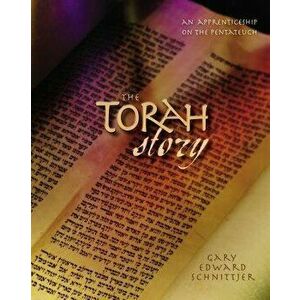 The Torah Story: An Apprenticeship on the Pentateuch, Hardcover - Gary Edward Schnittjer imagine
