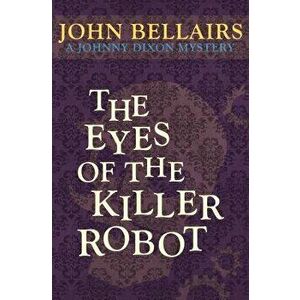 The Eyes of the Killer Robot, Paperback - John Bellairs imagine
