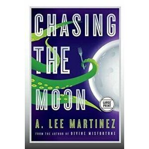 Chasing the Moon (Large Print Edition), Paperback - A. Lee Martinez imagine