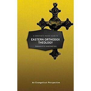 Christian's Pocket Guide to Eastern Orthodox Theology. An Evangelical Perspective, Paperback - Panagioti Kantartzis imagine
