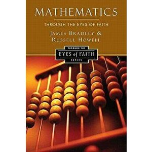 Mathematics Through the Eyes of Faith, Paperback - Russell Howell imagine