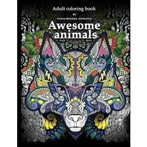 Adult Coloring Book: Awesome Animals, Paperback - Tatiana Bogema (Stolova) imagine