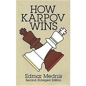 How Karpov Wins: Second, Enlarged Edition, Paperback - Edmar Mednis imagine