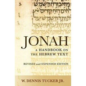 Jonah: A Handbook on the Hebrew Text, Paperback - W. Dennis Tucker imagine