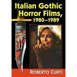 Italian Gothic Horror Films, 1980-1989, Paperback - Roberto Curti imagine
