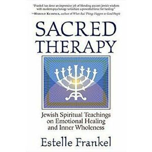 Sacred Therapy: Jewish Spiritual Teachings on Emotional Healing and Inner Wholeness, Paperback - Estelle Frankel imagine