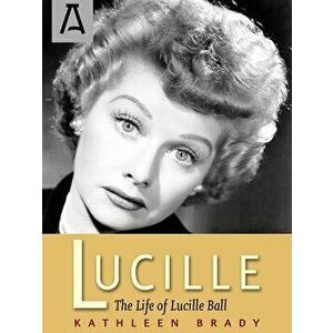 Lucille: The Life of Lucille Ball, Paperback - Kathleen Brady imagine