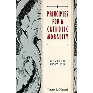 Principles for a Catholic Morality: Revised Edition, Paperback - Timothy E. O'Connell imagine