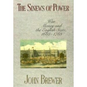 Sinews of Power: War, Money and the English State, 1688-1783, Paperback - John Brewer imagine