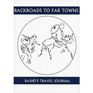 Back Roads to Far Towns: Basho's Travel Journal, Paperback - Basho imagine