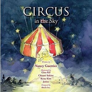 Circus in the Sky, Paperback - Nancy Guettier imagine