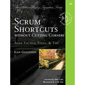 Scrum Shortcuts Without Cutting Corners: Agile Tactics, Tools, & Tips, Paperback - Ilan Goldstein imagine