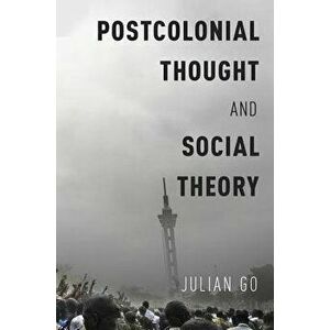 Postcolonial Thought and Social Theory, Paperback - Julian Go imagine