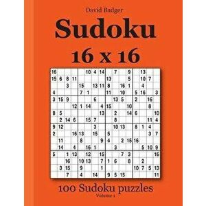 Sudoku 16 X 16: 100 Sudoku Puzzles Volume 1, Paperback - David Badger imagine