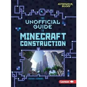 The Unofficial Guide to Minecraft Construction, Paperback - Heather E. Schwartz imagine