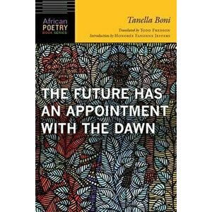 Future Has an Appointment with the Dawn, Paperback - Tanella Boni imagine