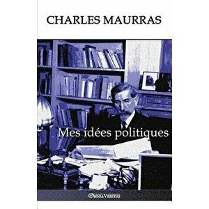 Mes idées politiques: Édition intégrale, Paperback - Charles Maurras imagine