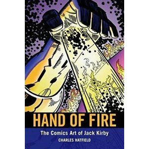 Hand of Fire: The Comics Art of Jack Kirby, Paperback - Charles Hatfield imagine
