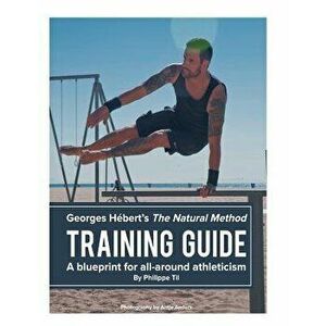 The Natural Method: Training Guide: Programming According to Georges H bert, Paperback - Philippe Til imagine