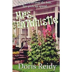 Mrs. Entwhistle: Once You're Over the Hill, You Pick Up Speed, Paperback - Doris Reidy imagine
