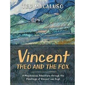 Vincent, Theo and the Fox: A mischievous adventure through the paintings of Vincent van Gogh, Hardcover - Ted Macaluso imagine