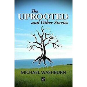 The Uprooted and Other Stories, Paperback - Michael Washburn imagine