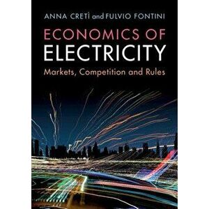 Economics of Electricity: Markets, Competition and Rules, Paperback - Anna Creti imagine