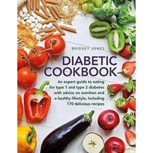 The Diabetic Cookbook: An Expert Guide to Eating for Type 1 and Type 2 Diabetes, with Advice on Nutrition and a Healthy Lifestyle, and with 1, Hardcov imagine
