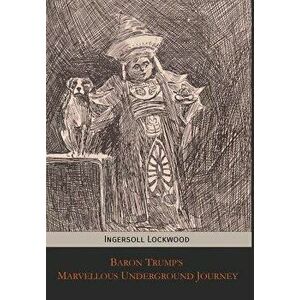 Baron Trump's Marvellous Underground Journey, Hardcover - Ingersoll Lockwood imagine