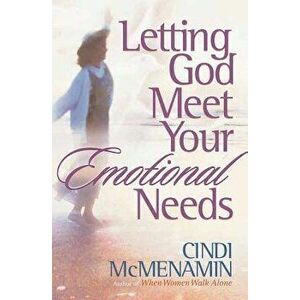 Letting God Meet Your Emotional Needs, Paperback - Cindi McMenamin imagine