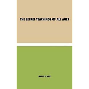 The Secret Teachings of All Ages, Hardcover - Manly P. Hall imagine