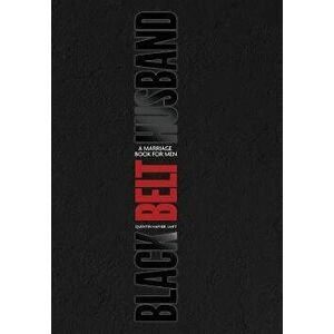 Black Belt Husband: A Marriage Book for Men, Hardcover - Quentin Hafner imagine