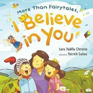 More Than Fairytales, I Believe in You, Paperback - Lara Christie imagine