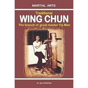 Traditional Wing Chun - The Branch of Great Master Yip Man, Paperback - Marina Kondratenko imagine