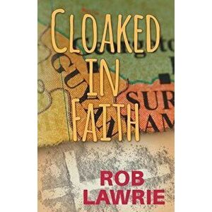 Cloaked in Faith, Paperback - Robert G. Lawrie imagine
