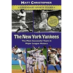 The New York Yankees: Legendary Sports Teams, Paperback - Matt Christopher imagine