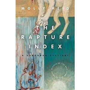 The Rapture Index: A Suburban Bestiary, Paperback - Molly Reid imagine