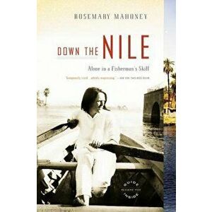 Down the Nile: Alone in a Fisherman's Skiff, Paperback - Rosemary Mahoney imagine