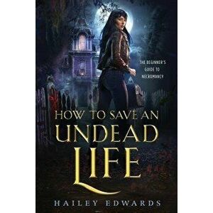 How to Save an Undead Life, Paperback - Hailey Edwards imagine
