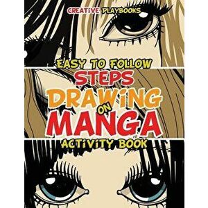 Easy to Follow Steps on Drawing Manga Activity Book, Paperback - Creative Playbooks imagine