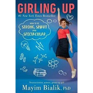 Girling Up: How to Be Strong, Smart and Spectacular, Paperback - Mayim Bialik imagine