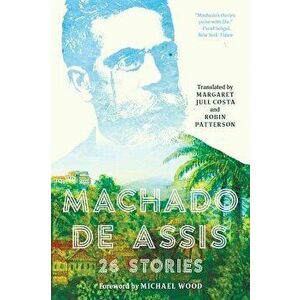 Machado de Assis: 26 Stories, Paperback - Joaquim Maria Machado De Assis imagine