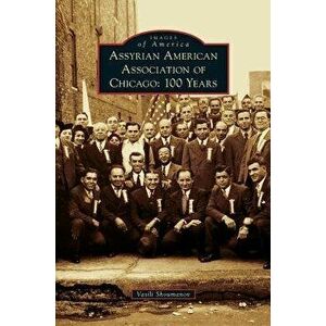 Assyrian American Association of Chicago: 100 Years, Hardcover - Vasili Shoumanov imagine