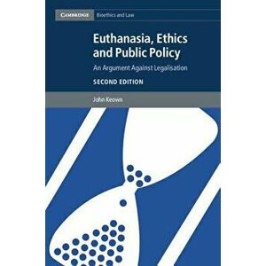 Euthanasia, Ethics and Public Policy: An Argument Against Legalisation, Paperback - John Keown imagine