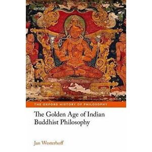 The Golden Age of Indian Buddhist Philosophy in the First Millennium Ce, Hardcover - Jan Westerhoff imagine