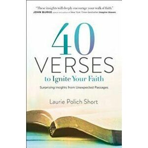 40 Verses to Ignite Your Faith: Surprising Insights from Unexpected Passages - Laurie Polich Short imagine