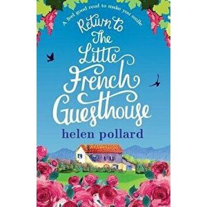 Return to the Little French Guesthouse: A Feel Good Read to Make You Smile, Paperback - Helen Pollard imagine
