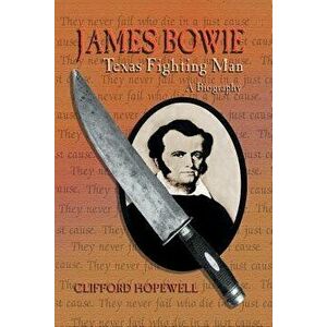James Bowie: Texas Fighting Man, Paperback - Clifford Hopewell imagine